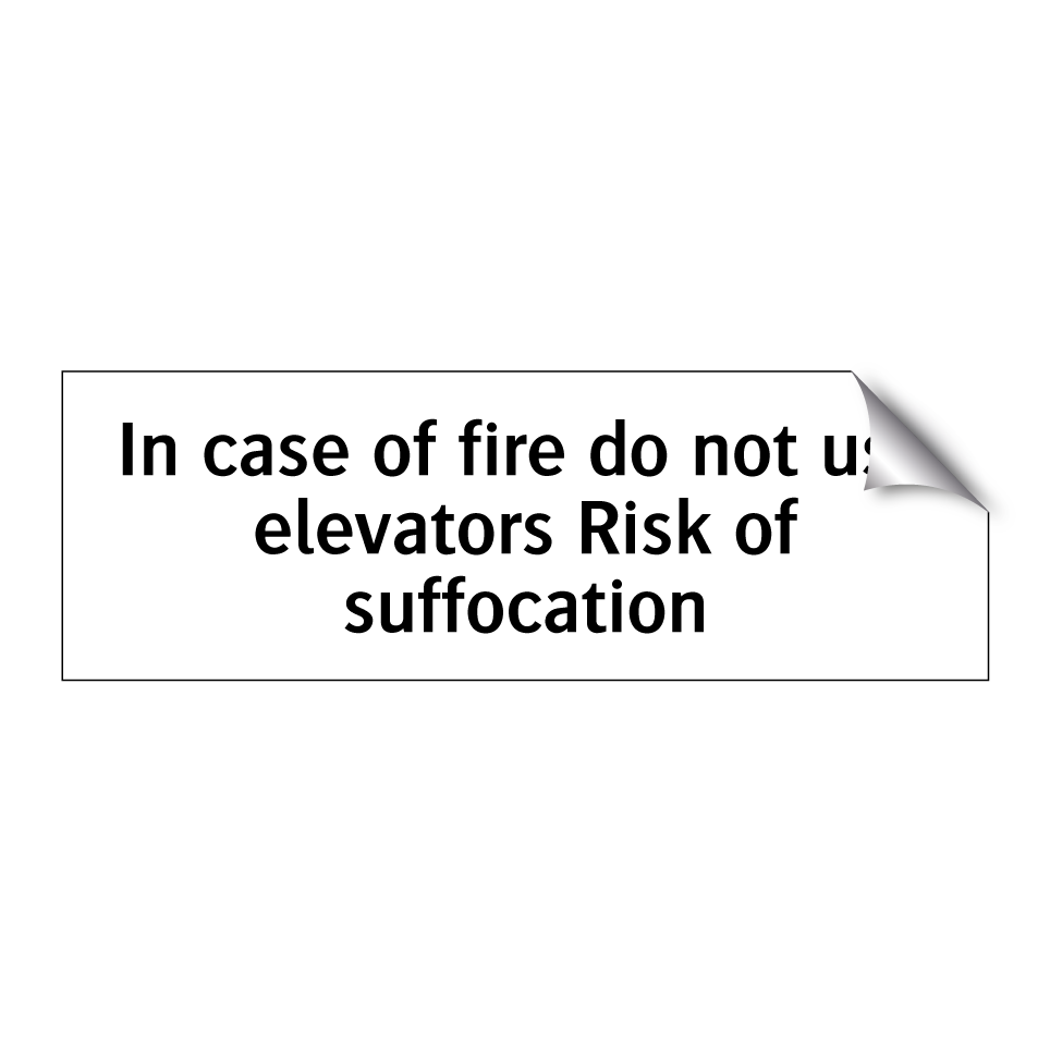 In case of fire do not use elevators Risk of suffocation