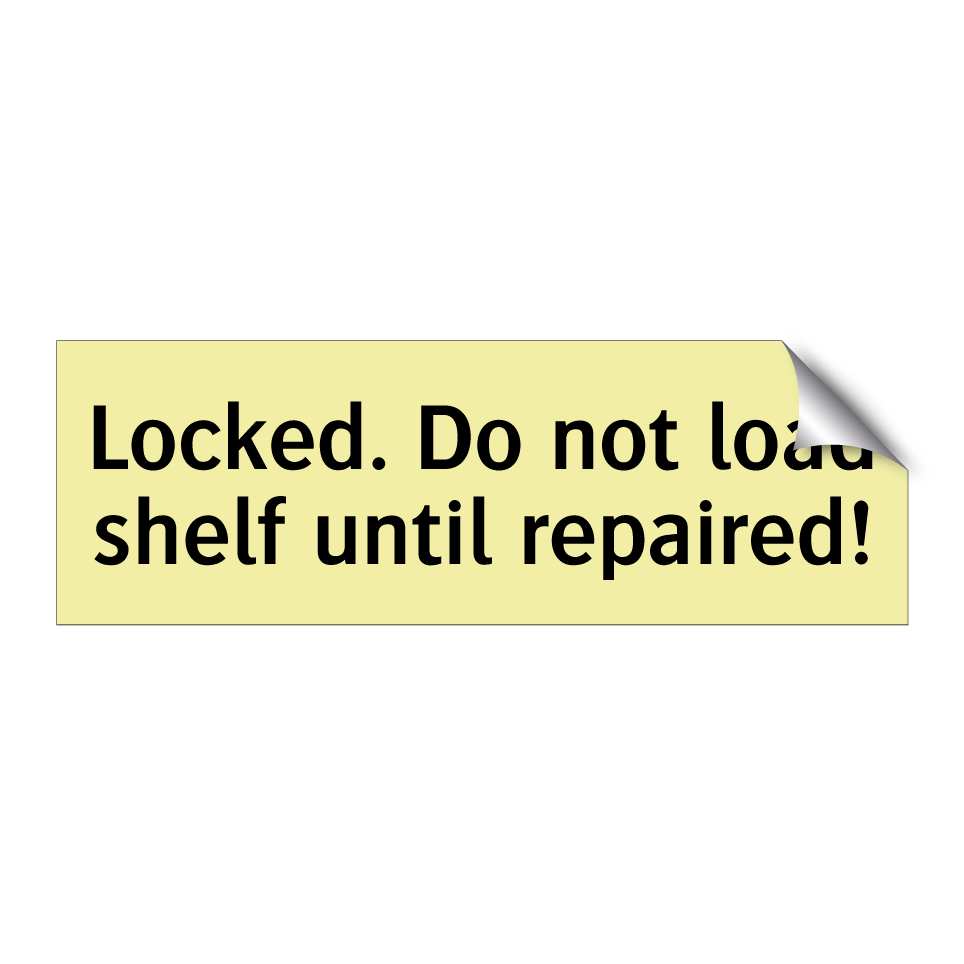 Locked. Do not load shelf until repaired!