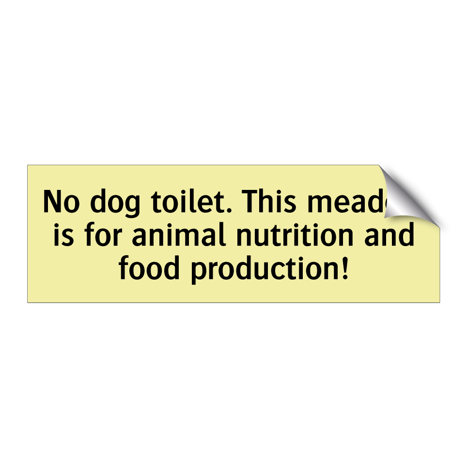 No dog toilet. This meadow is for animal nutrition and food production!