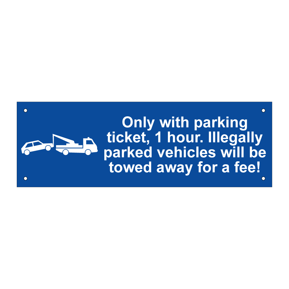 Only with parking ticket, 1 hour. Illegally parked vehicles will be towed away for a fee!