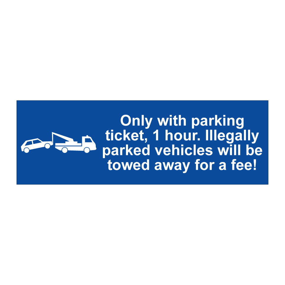 Only with parking ticket, 1 hour. Illegally parked vehicles will be towed away for a fee!
