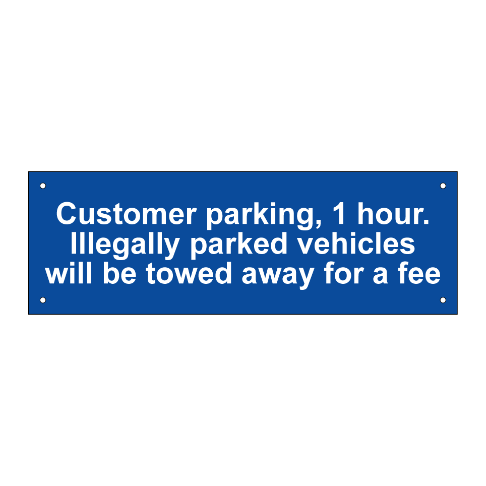 Customer parking, 1 hour. Illegally parked vehicles will be towed away for a fee