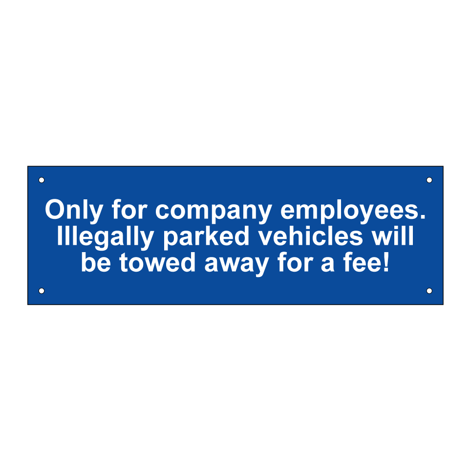 Only for company employees. Illegally parked vehicles will be towed away for a fee!