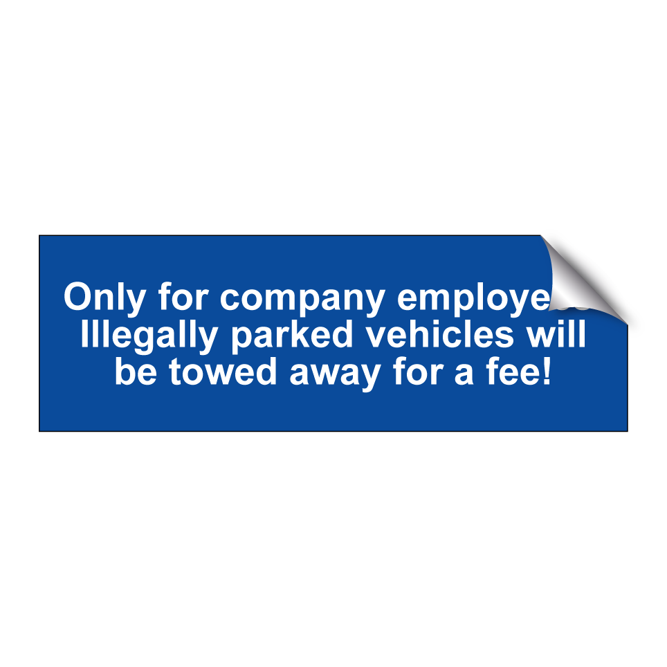 Only for company employees. Illegally parked vehicles will be towed away for a fee!