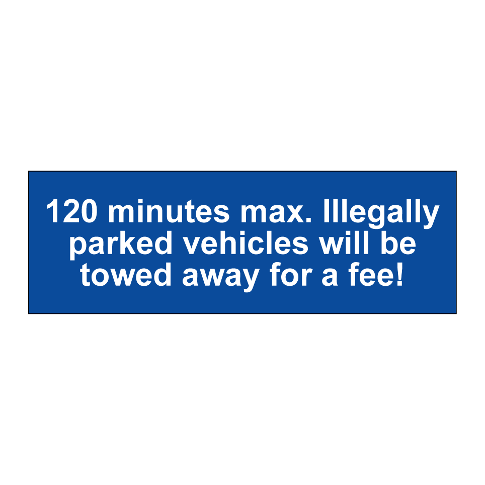 120 minutes max. Illegally parked vehicles will be towed away for a fee!