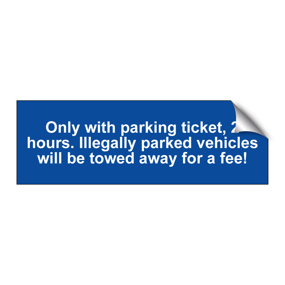 Only with parking ticket, 2 hours. Illegally parked vehicles will be towed away for a fee!