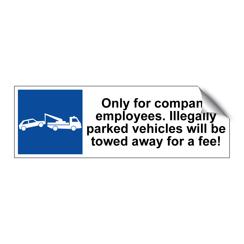Only for company employees. Illegally parked vehicles will be towed away for a fee!