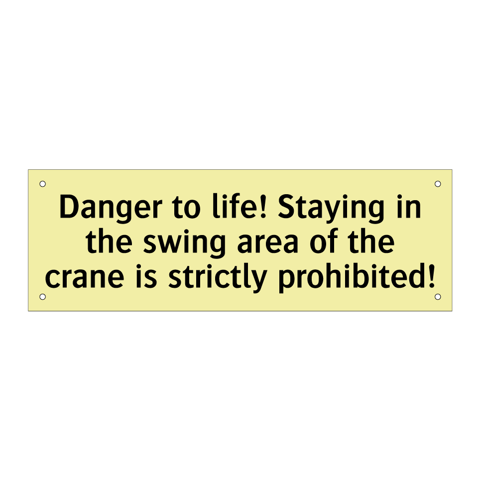 Danger to life! Staying in the swing area of the crane is strictly prohibited!