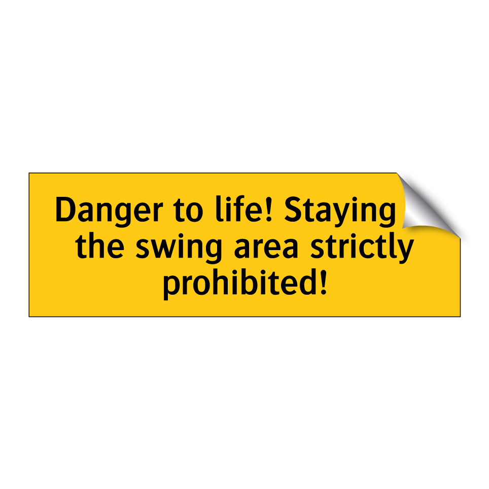 Danger to life! Staying in the swing area strictly prohibited!