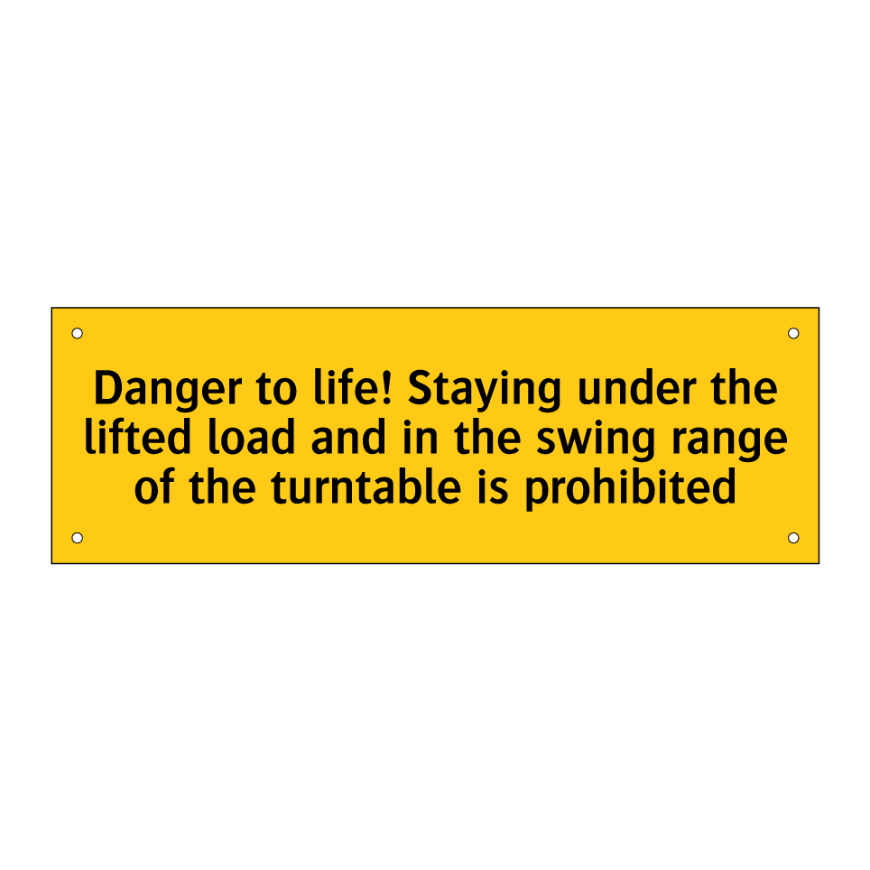 Danger to life! Staying under the lifted load and in the swing range of the turntable is prohibited