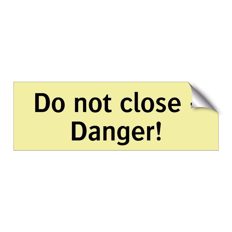 Do not close - Danger!