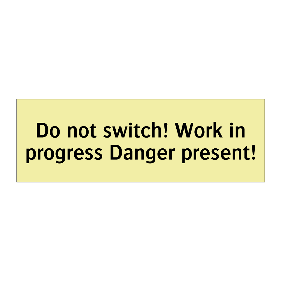 Do not switch! Work in progress Danger present!