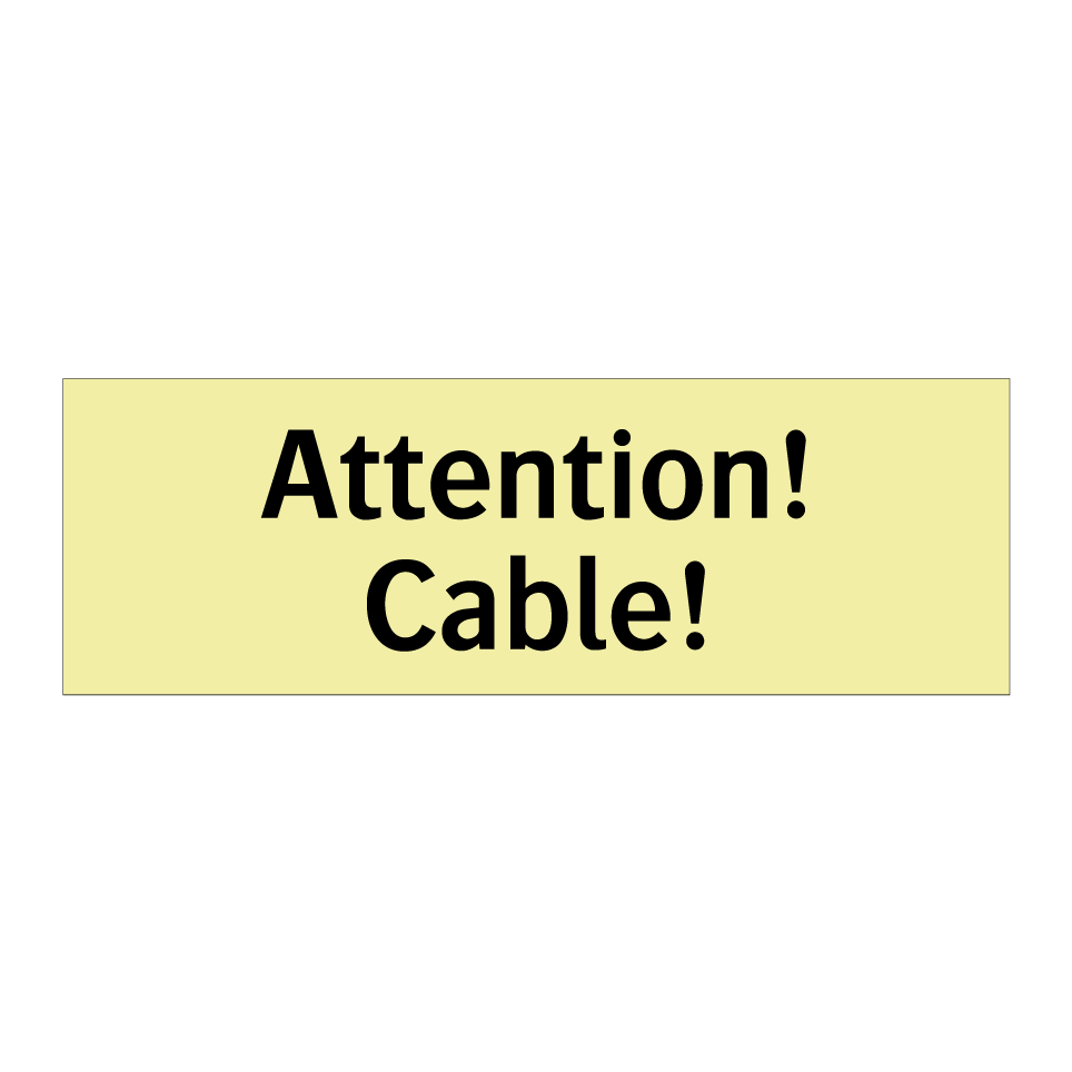 Attention! Cable!