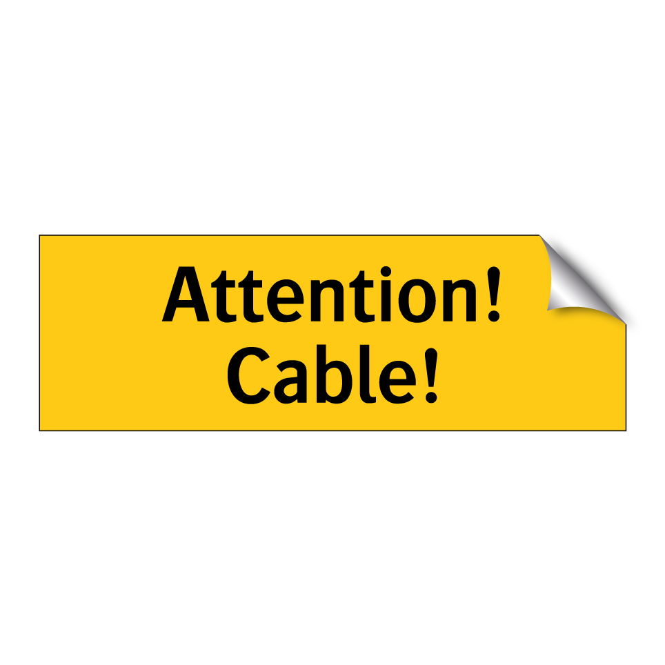 Attention! Cable!