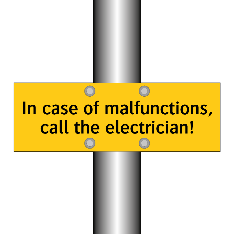 In case of malfunctions, call the electrician!