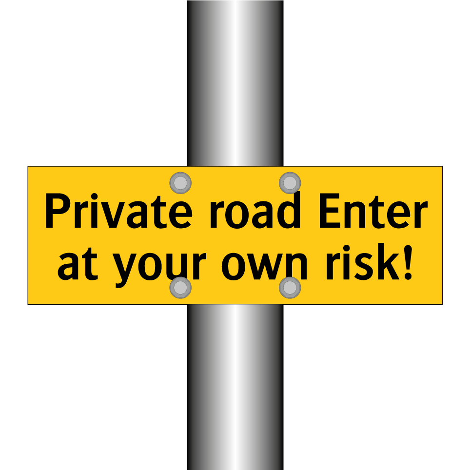 Private road Enter at your own risk!