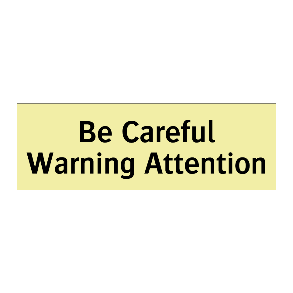 Be Careful Warning Attention