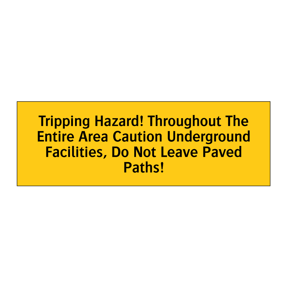 Tripping Hazard! Throughout The Entire Area Caution Underground Facilities, Do Not Leave Paved Paths!