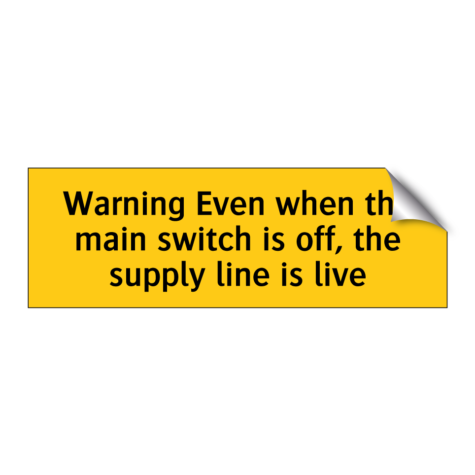 Warning Even when the main switch is off, the supply line is live