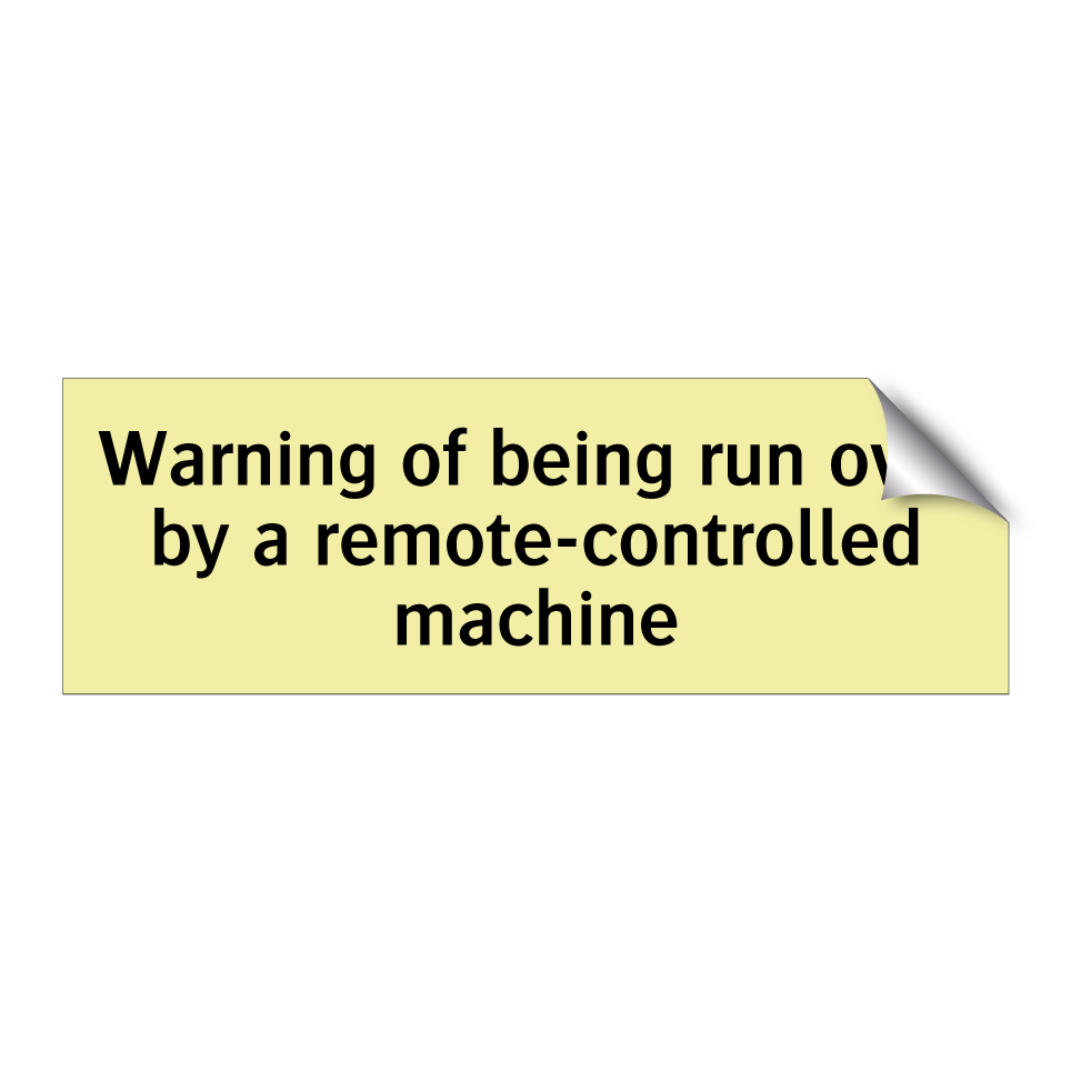 Warning of being run over by a remote-controlled machine