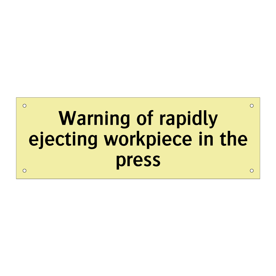 Warning of rapidly ejecting workpiece in the press