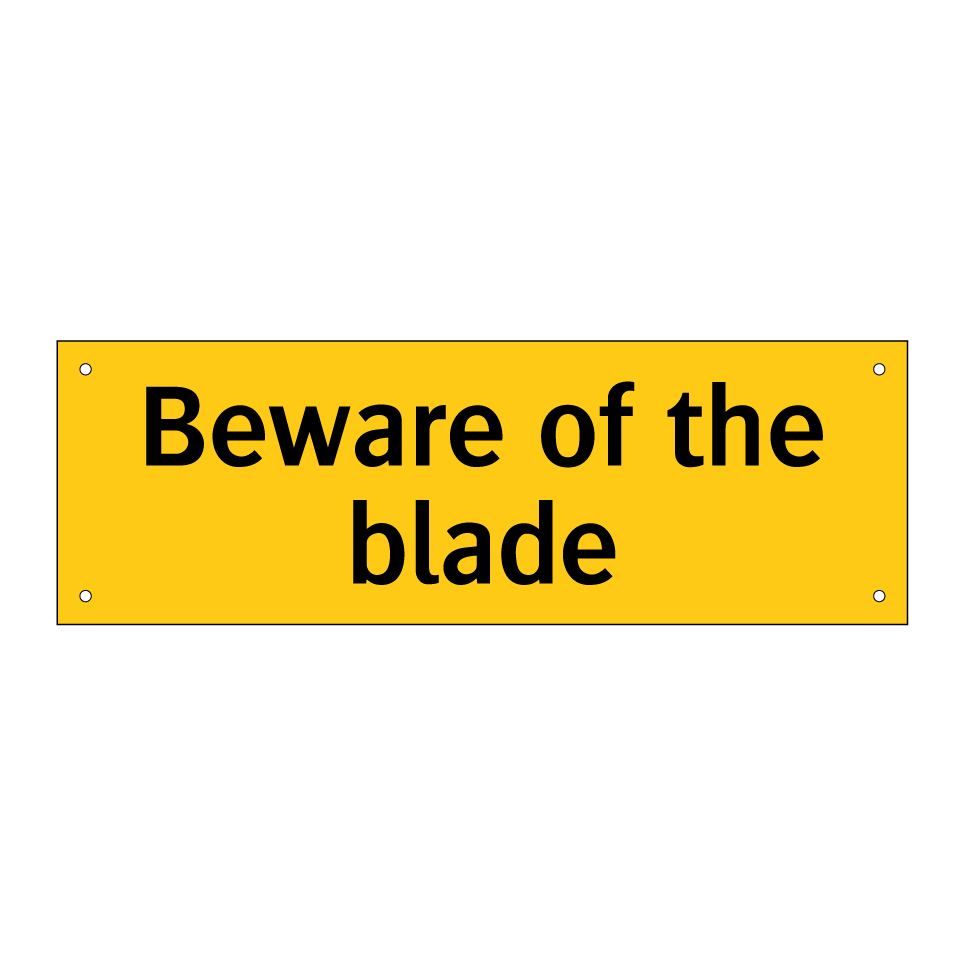 Beware of the blade