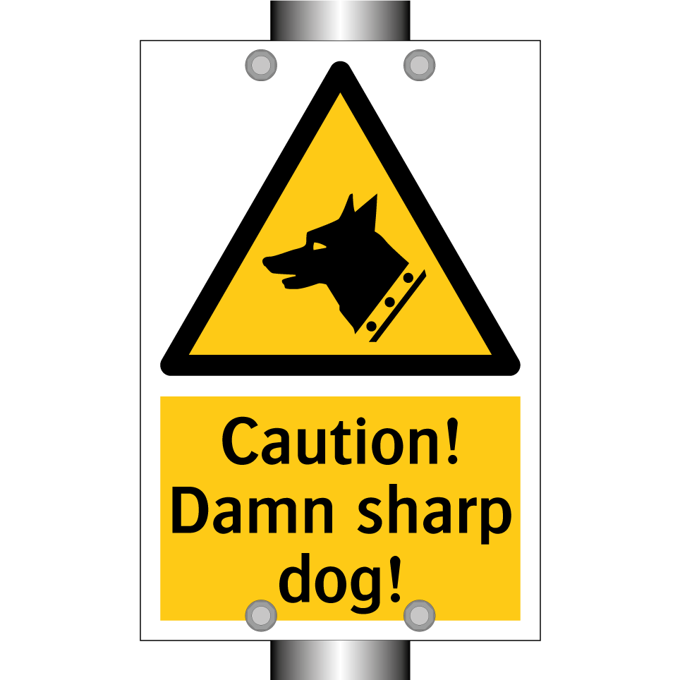 Caution! Damn sharp dog!