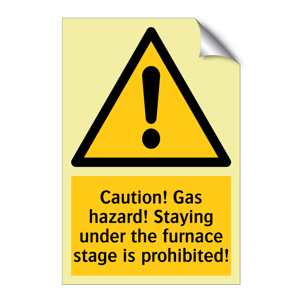 Caution! Gas hazard! Staying under the furnace stage is prohibited!