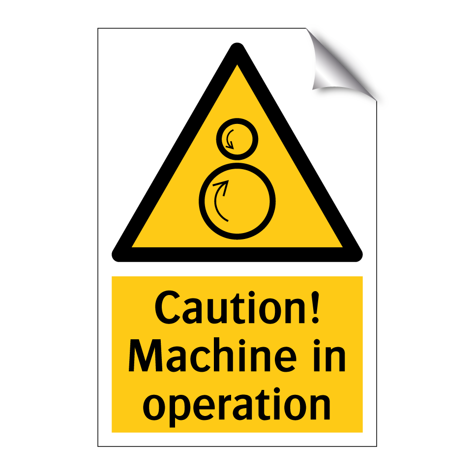 Caution! Machine in operation