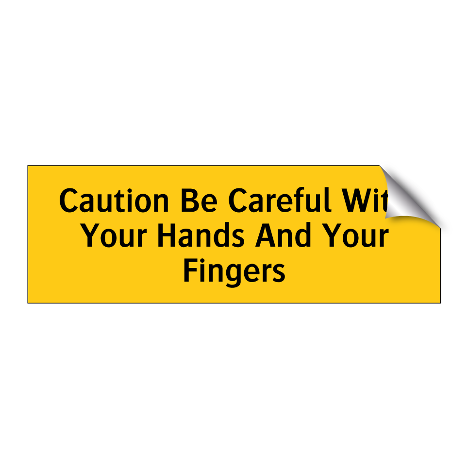 Caution Be Careful With Your Hands And Your Fingers