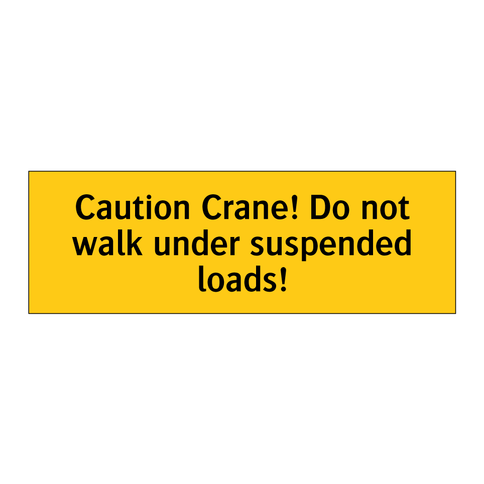 Caution Crane! Do not walk under suspended loads!
