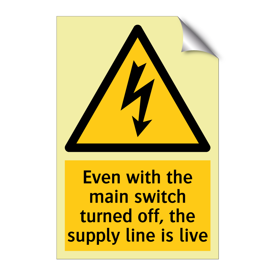 Even with the main switch turned off, the supply line is live