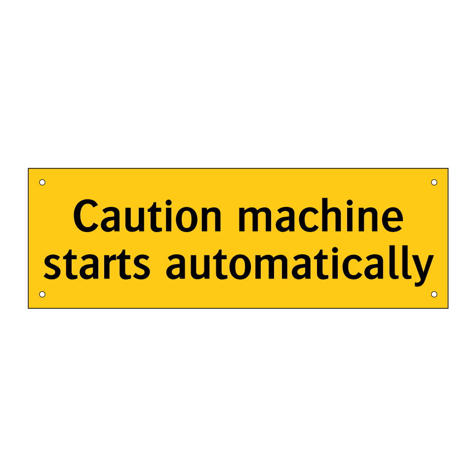 Caution machine starts automatically