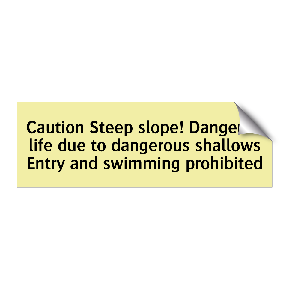 Caution Steep slope! Danger to life due to dangerous shallows Entry and swimming prohibited