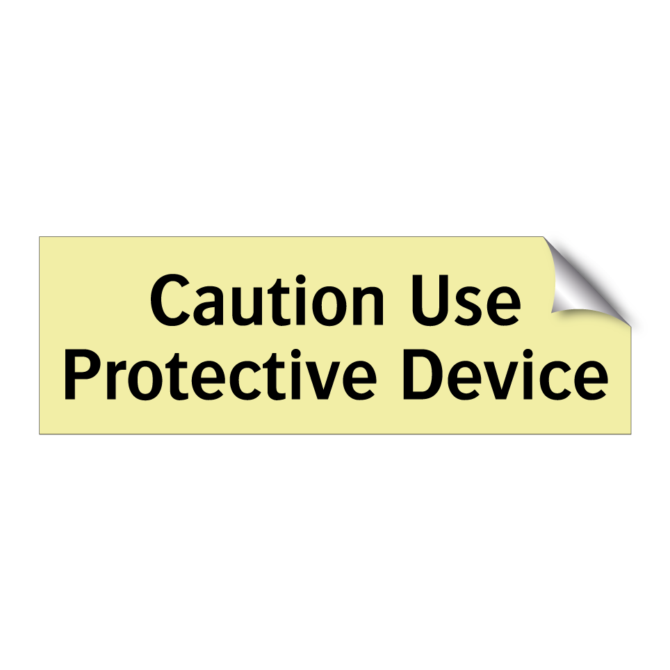 Caution Use Protective Device