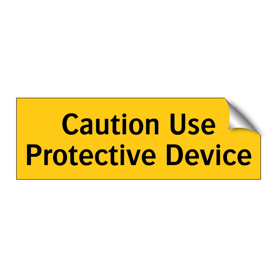 Caution Use Protective Device