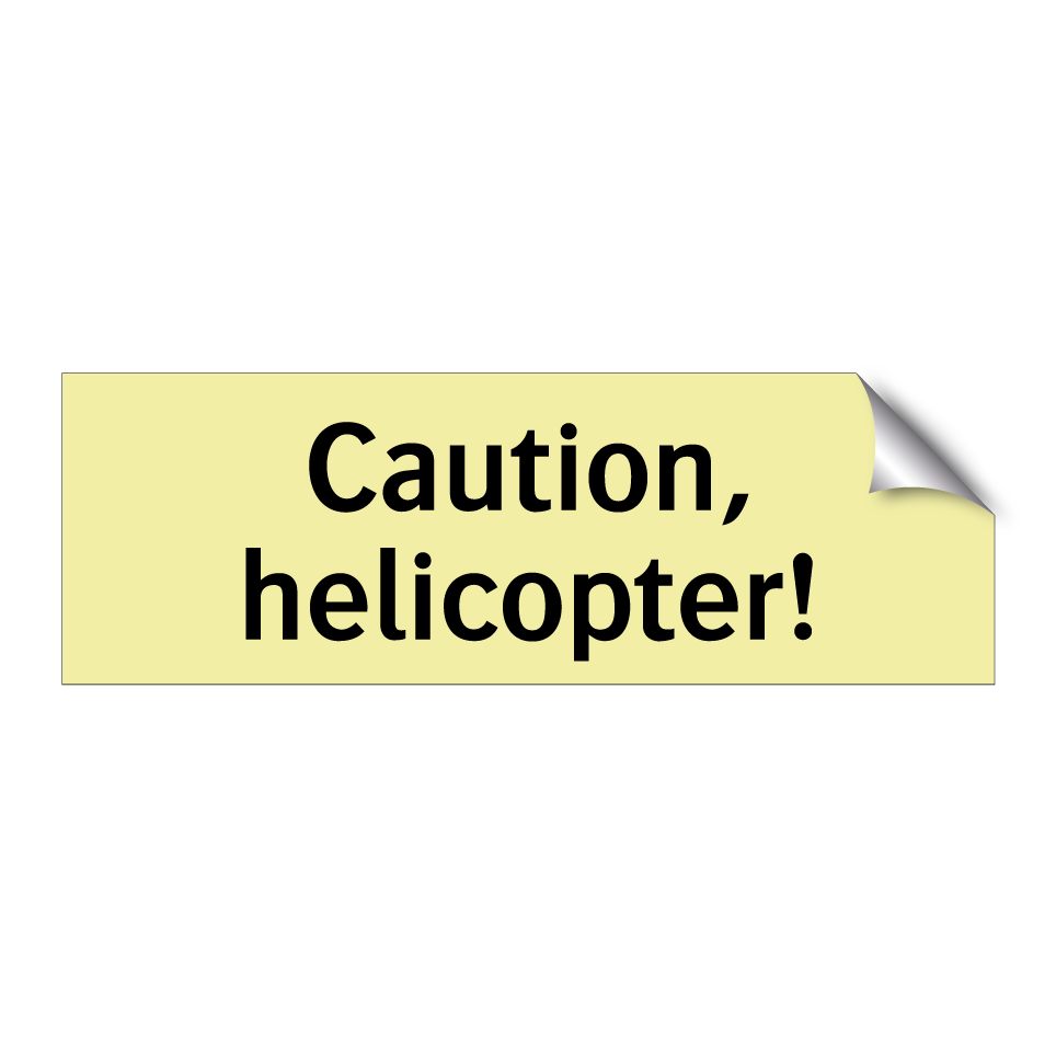 Caution, helicopter!