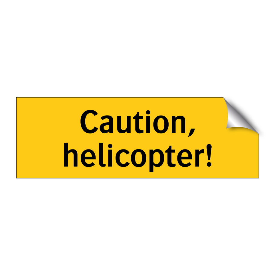 Caution, helicopter!