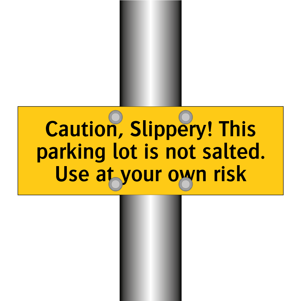 Caution, Slippery! This parking lot is not salted. Use at your own risk