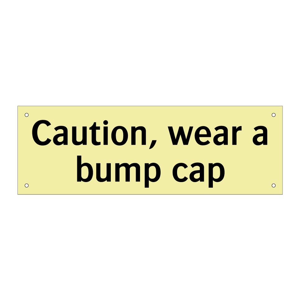 Caution, wear a bump cap