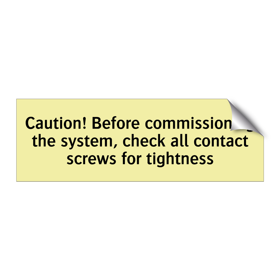 Caution! Before commissioning the system, check all contact screws for tightness