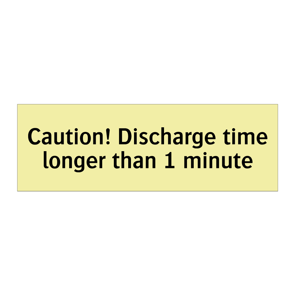 Caution! Discharge time longer than 1 minute