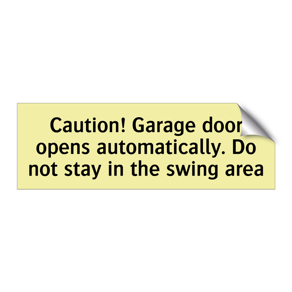 Caution! Garage door opens automatically. Do not stay in the swing area