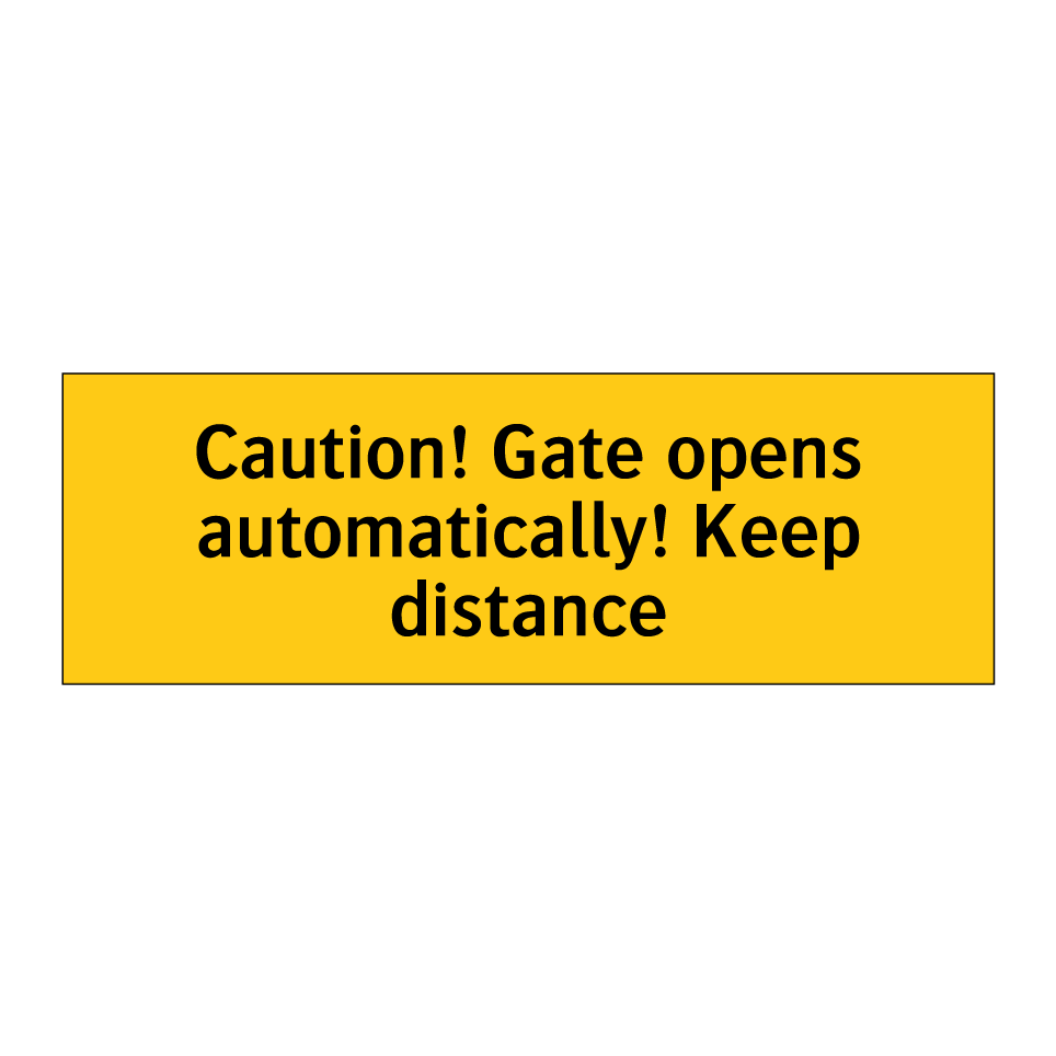 Caution! Gate opens automatically! Keep distance