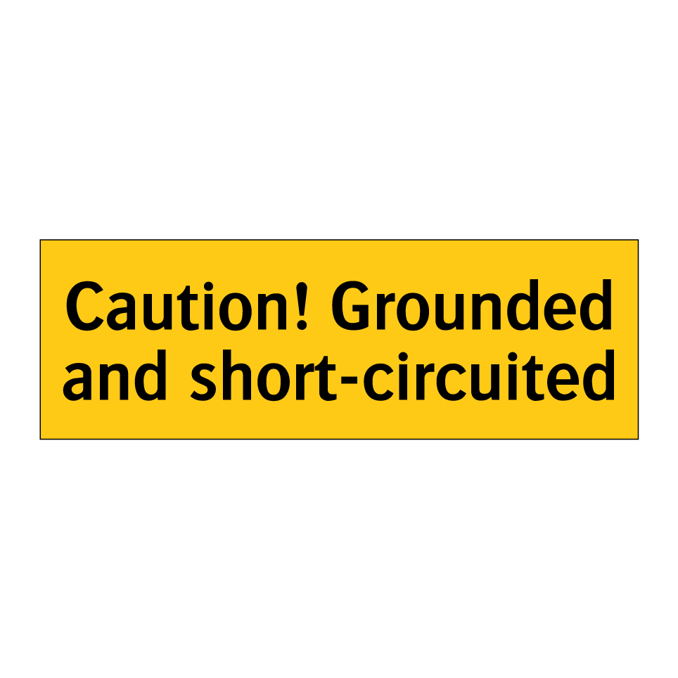 Caution! Grounded and short-circuited