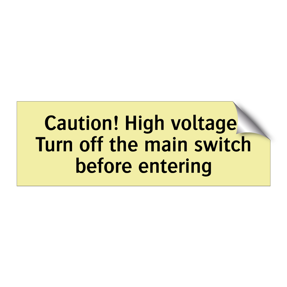 Caution! High voltage! Turn off the main switch before entering