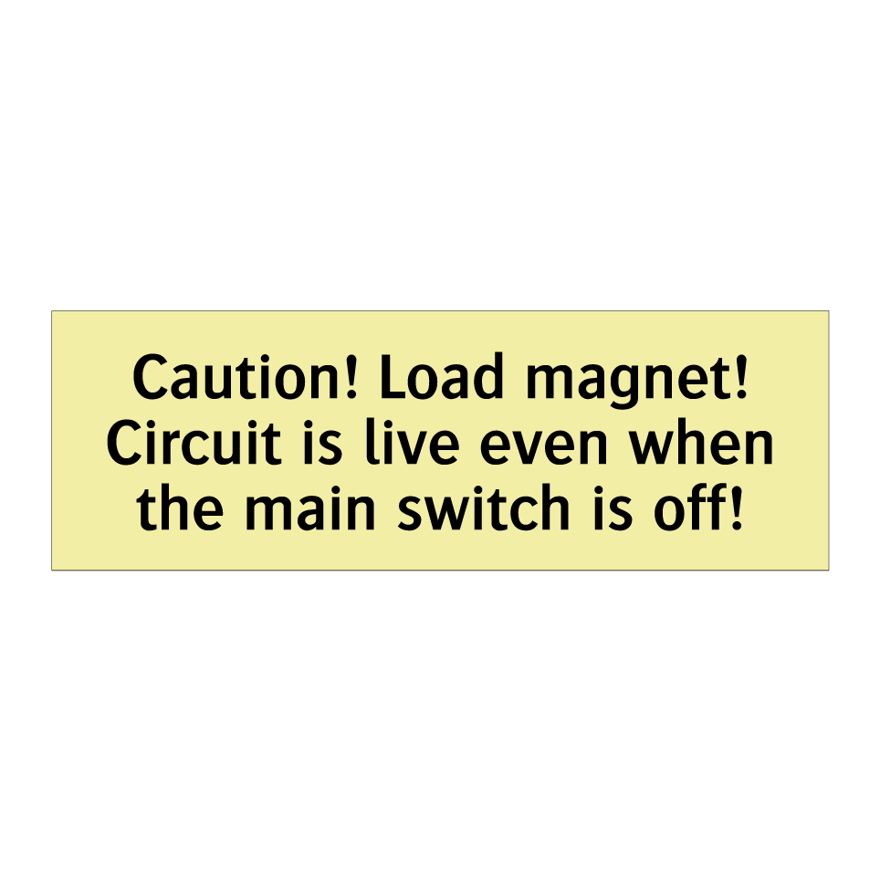 Caution! Load magnet! Circuit is live even when the main switch is off!