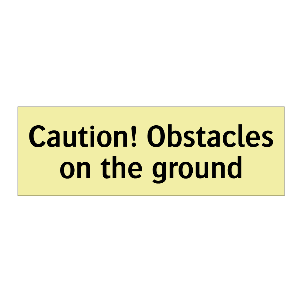 Caution! Obstacles on the ground