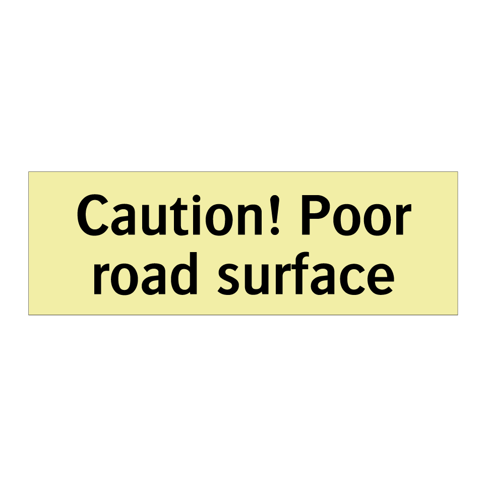 Caution! Poor road surface