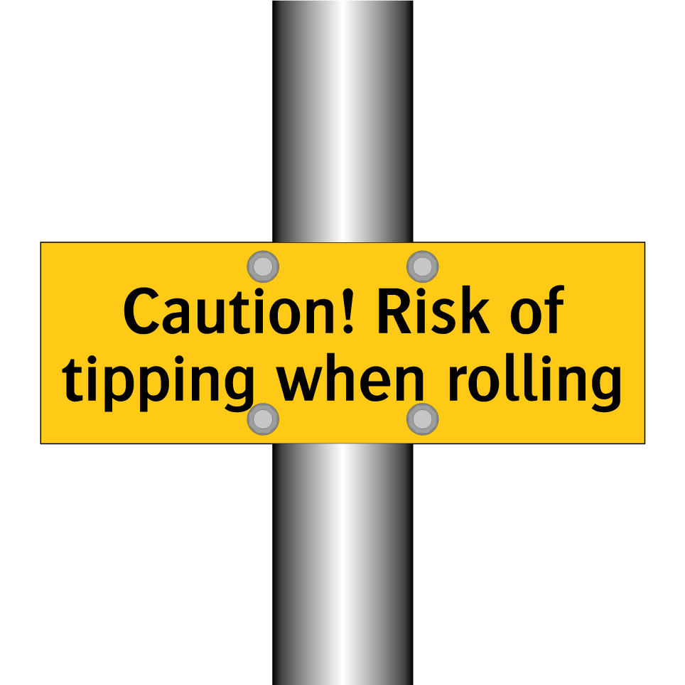 Caution! Risk of tipping when rolling